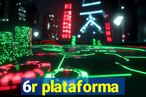 6r plataforma